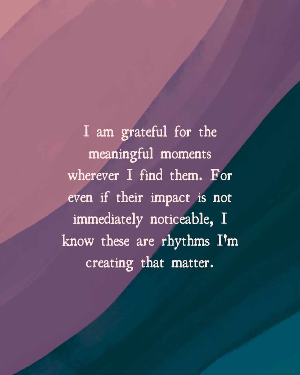 The rhythms you are creating matter more than you&nbsp;know