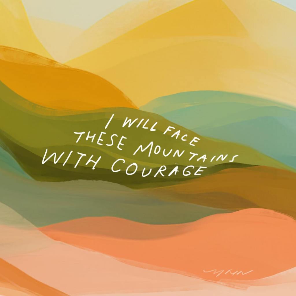 Face these mountains with&nbsp;courage
