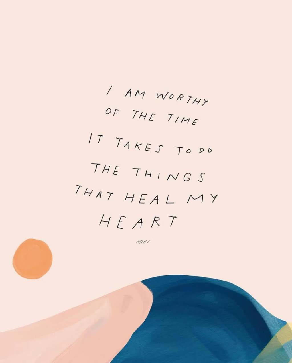 You are worthy of the time it takes to do the things that heal your&nbsp;heart